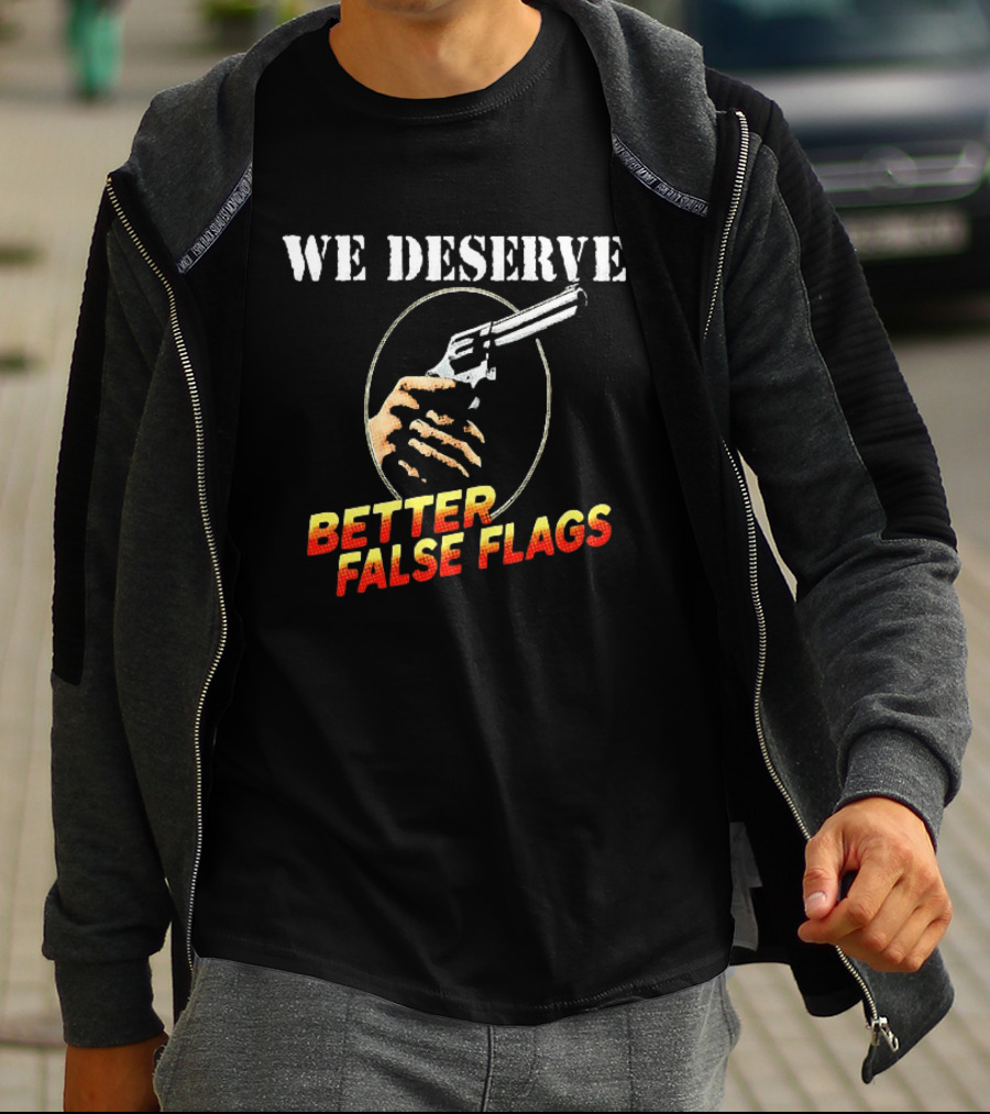 We Deserve Better False Flags Revolver Hand T-Shirt