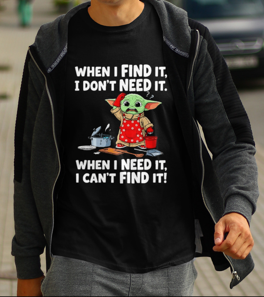 When I Find It I Don't Need It When I Need It I Can't Find It Grogu In Red Apron T-Shirt