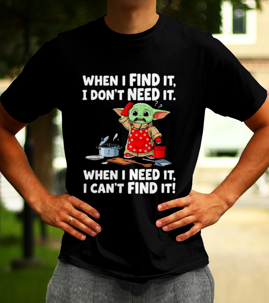 When I Find It I Don't Need It When I Need It I Can't Find It Grogu In Red Apron T-Shirt