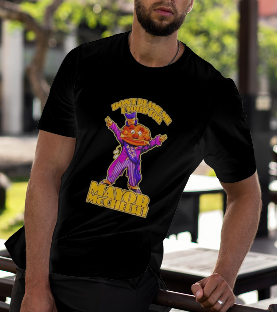 Don't Blame Me I Voted For Mayor McCheese Beastwreck T-Shirt