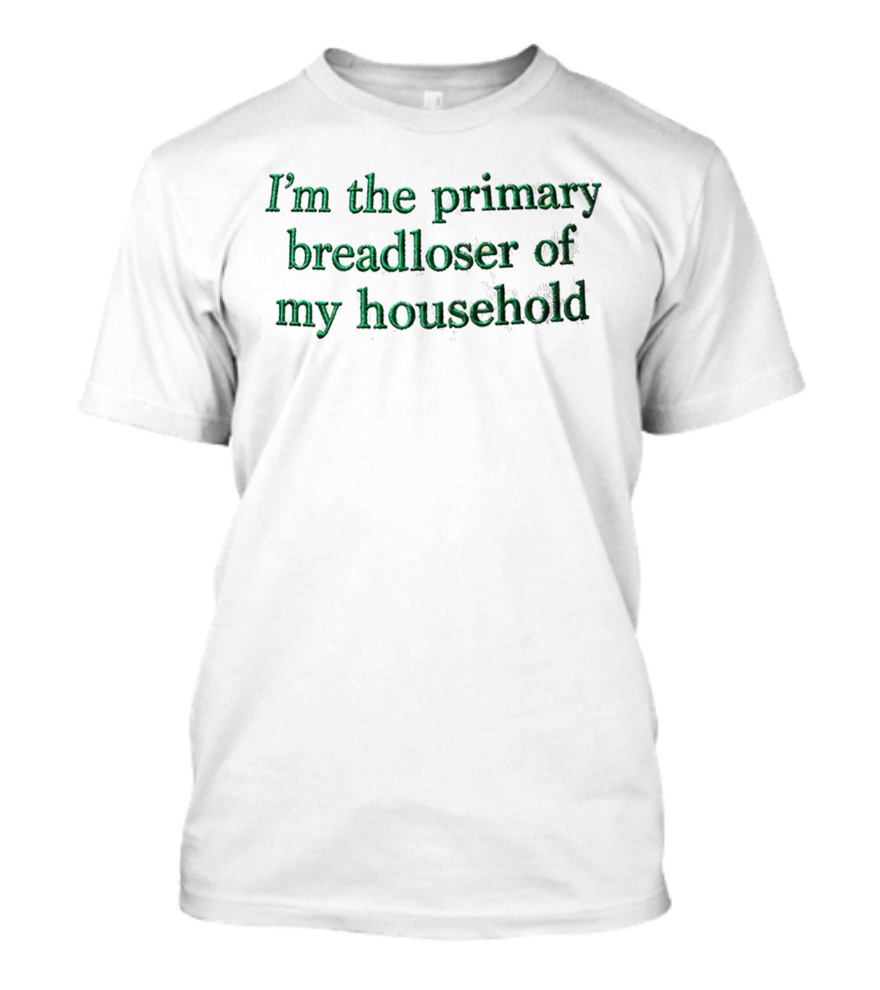 I'm The Primary Breadloser Of My Household Cap T-Shirt