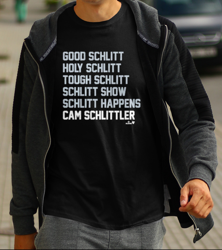 Good Schlitt Holy Schlitt Tough Schlitt Schlitt Show Schlitt Happens Cam Schlittler T-Shirt