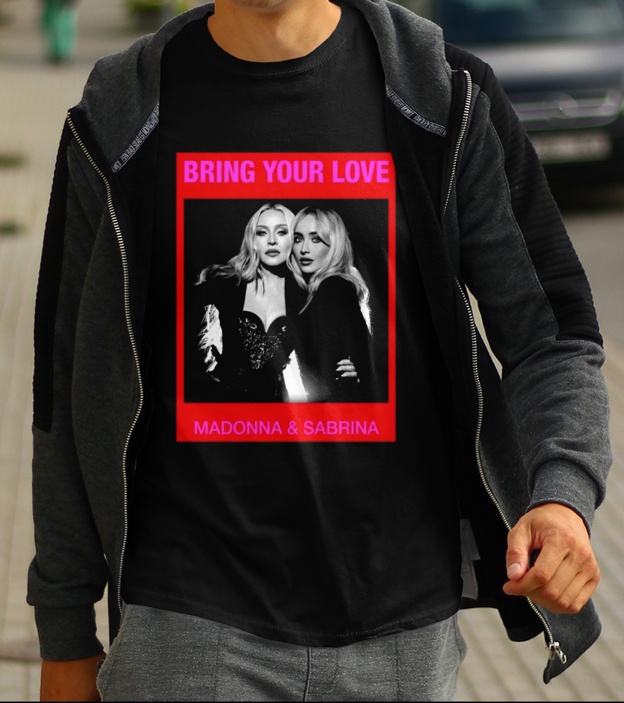 Bring Your Love Madonna And Sabrina T-Shirt