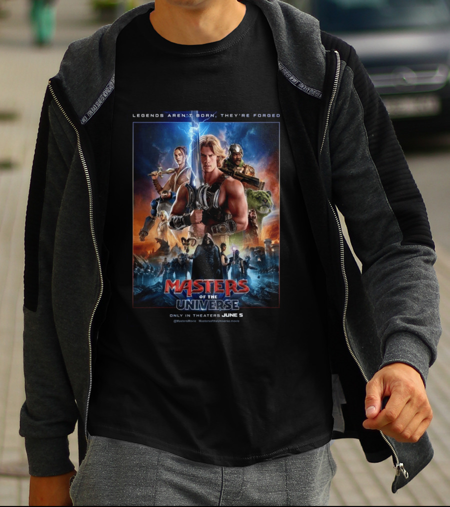 Masters Of The Universe Movie Legends Aren't Born They're Forged In Theaters June 5 MastersMovie MastersOfTheUniverseMovie T-Shirt
