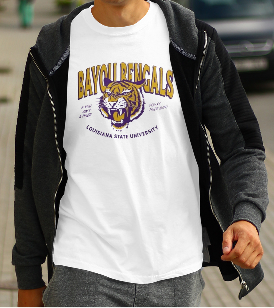 Bayou Bengals If You Ain't A Tiger You Are Tiger Bait Louisiana State University T-Shirt