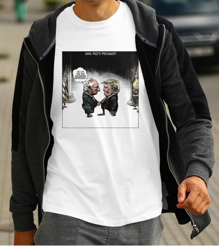 King Meets President Yet I'm The One Defending Democracy T-Shirt