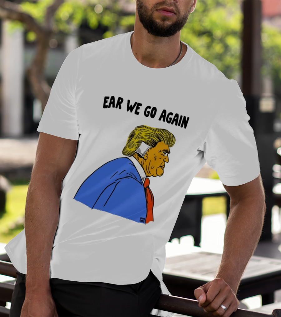 Ear We Go Again Boss Dog Image T-Shirt