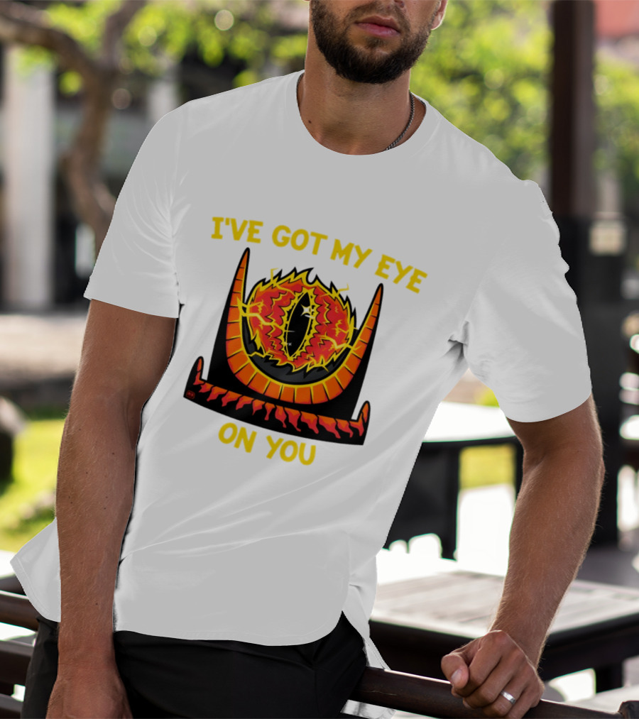 I've Got My Eye On You Eye Of Sauron Lord Of The Rings T-Shirt