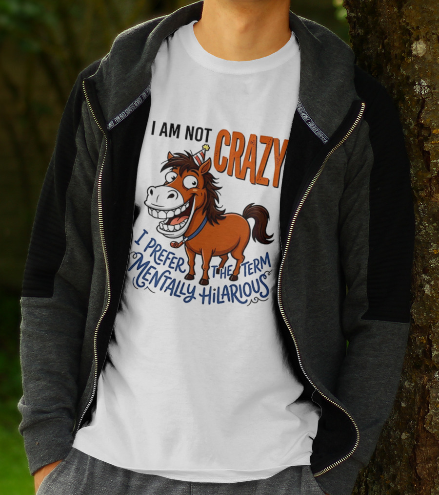 I Am Not Crazy I Prefer The Term Mentally Hilarious Horse T-Shirt