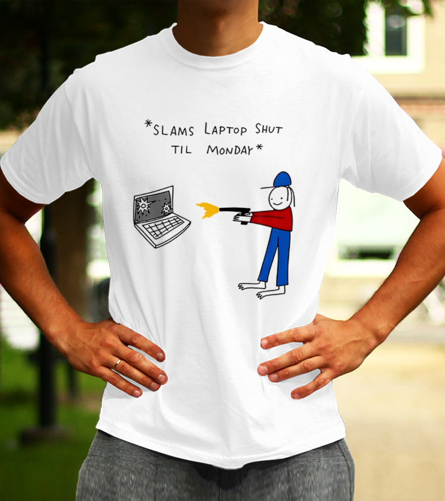 Slams Laptop Shut Til Monday Cartoon Figure Shooting Computer T-Shirt