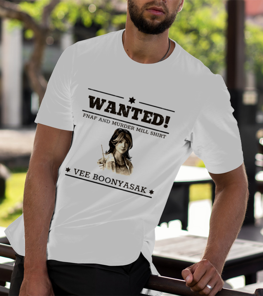 WANTED Vee Boonyasak FNAF And Murder Mill T-Shirt