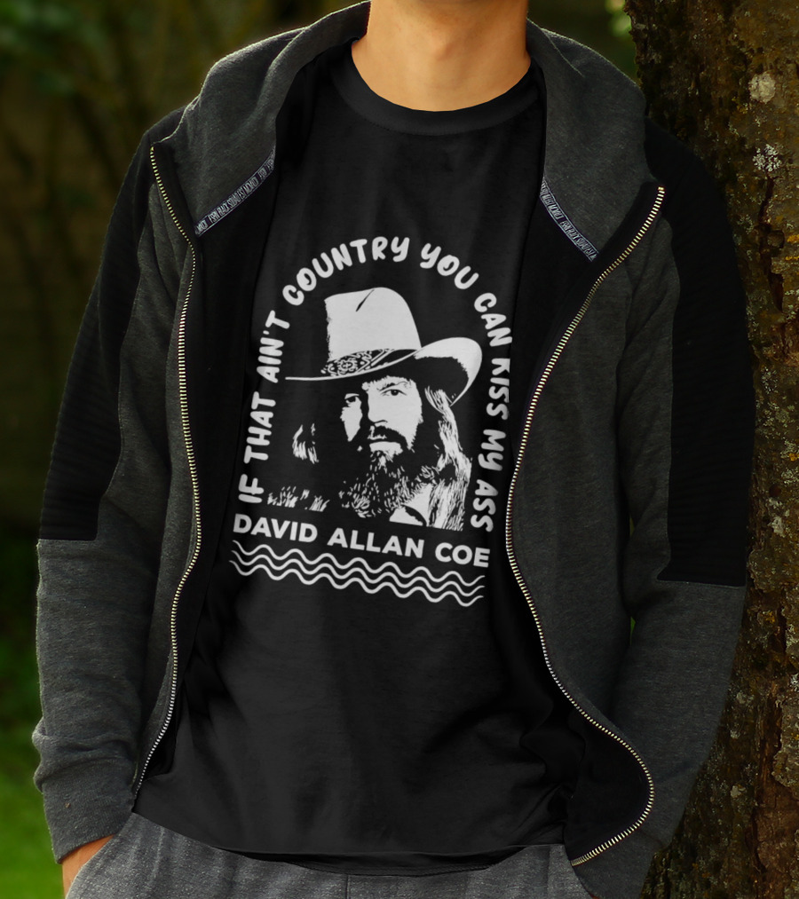 David Allan Coe If That Ain't Country You Can Kiss My Ass T-Shirt