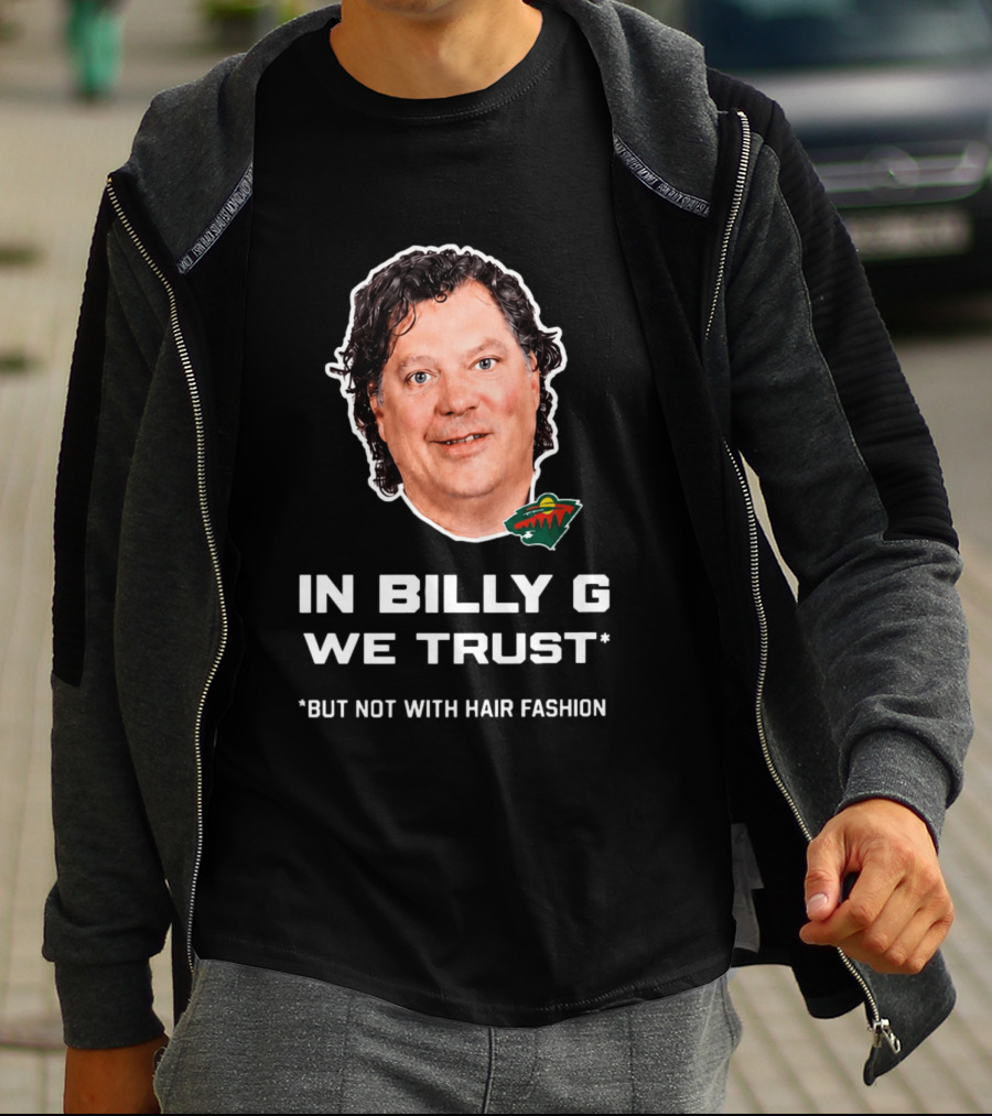 In Billy G We Trust Minnesota Wild Hair Fashion Disclaimer T-Shirt