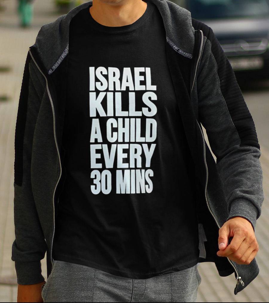 Israel Kills A Child Every 30 Mins T-Shirt