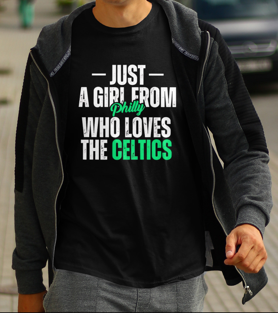 Just A Girl From Philly Who Loves The Celtics T-Shirt