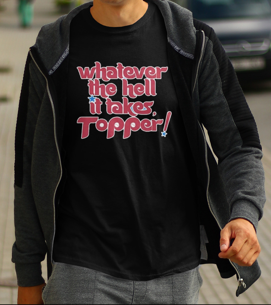 Philadelphia Phillies Whatever The Hell It Takes Topper T-Shirt