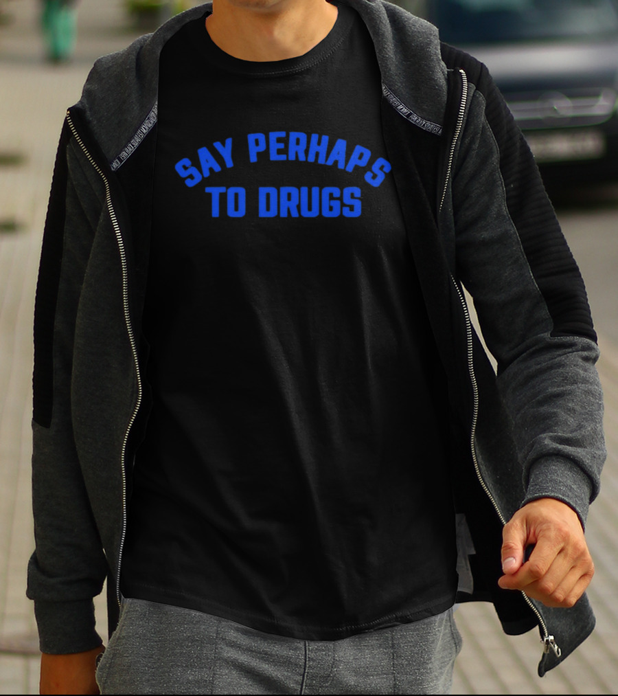Say Perhaps To Drugs Blue T-Shirt