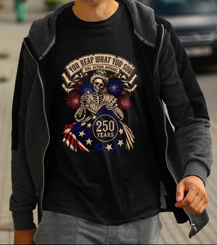 You Reap What You Sow 250 Years Side Action Apparel Skeleton With American Flag And Fireworks T-Shirt