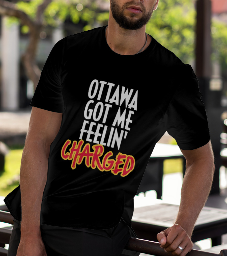 Ottawa Got Me Feelin' Charged T-Shirt