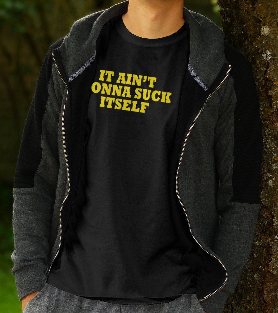 It Ain't Gonna Suck Itself Bold Yellow T-Shirt