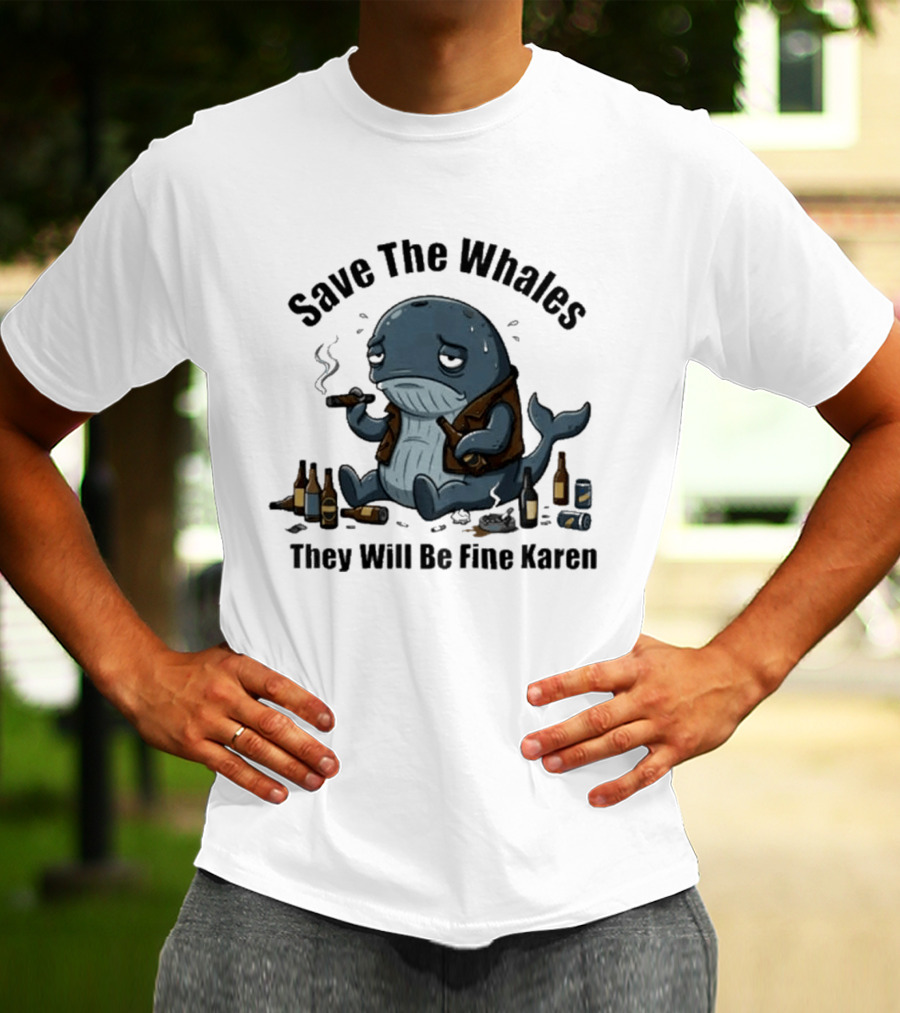 Save The Whales They Will Be Fine Karen Cigars Beer Bottles T-Shirt
