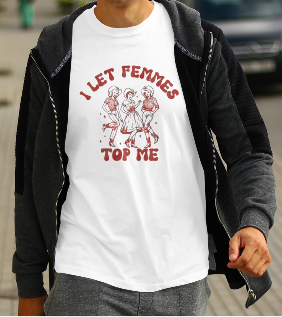 I Let Femmes Top Me Retro Cowgirl T-Shirt