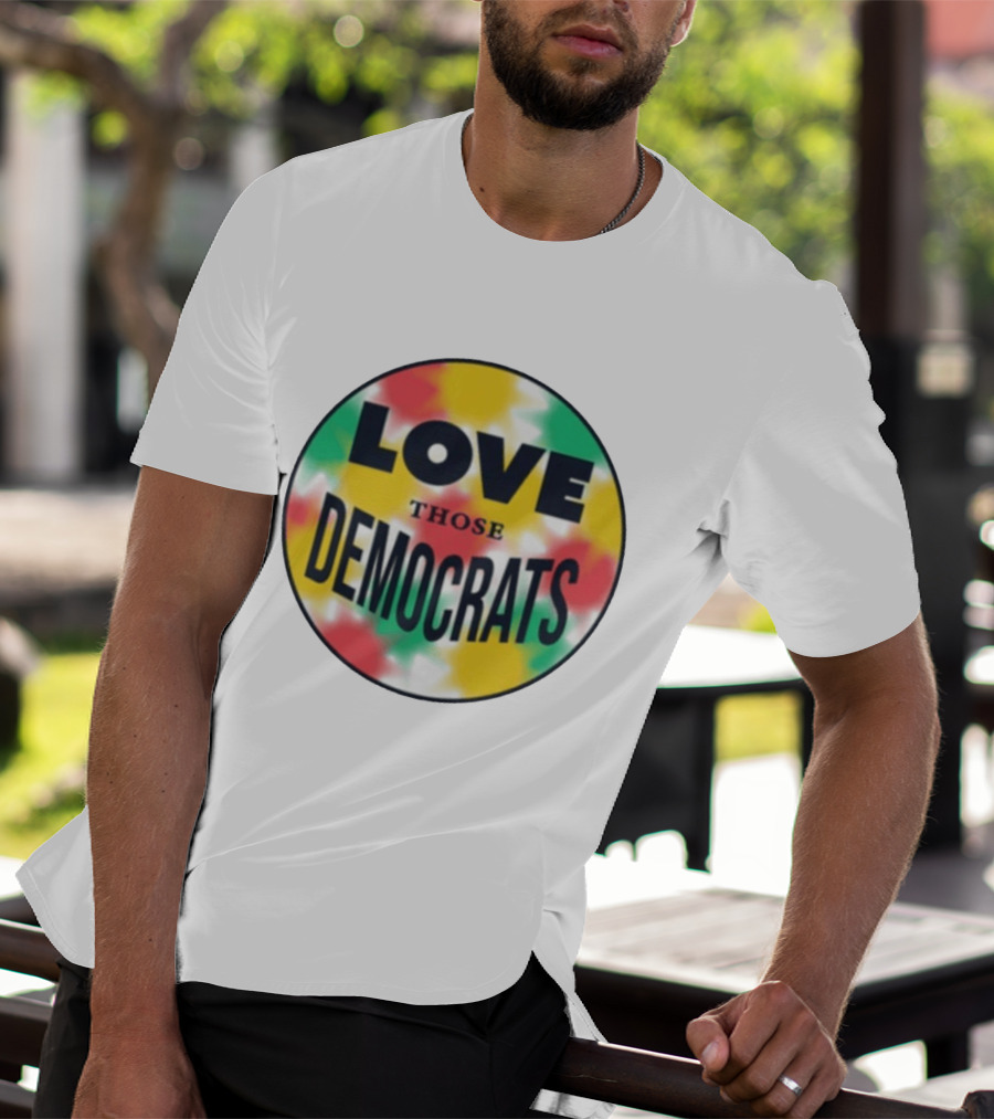Love Those Democrats Colorful Tie Dye Circular T-Shirt