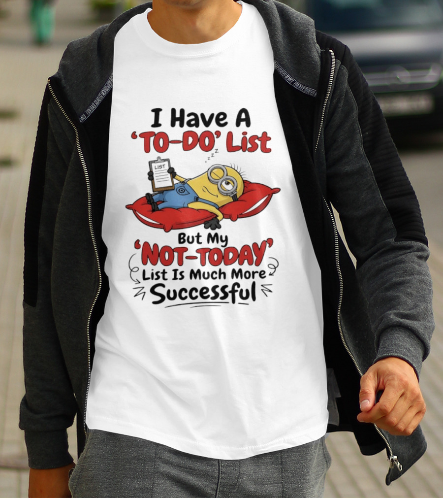 Minions To Do List Not Today List Much More Successful T-Shirt