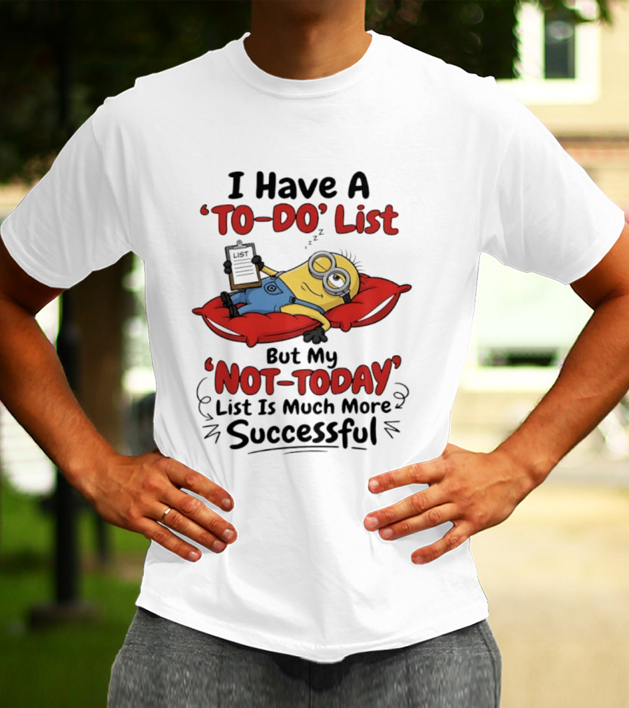 Minions To Do List Not Today List Much More Successful T-Shirt