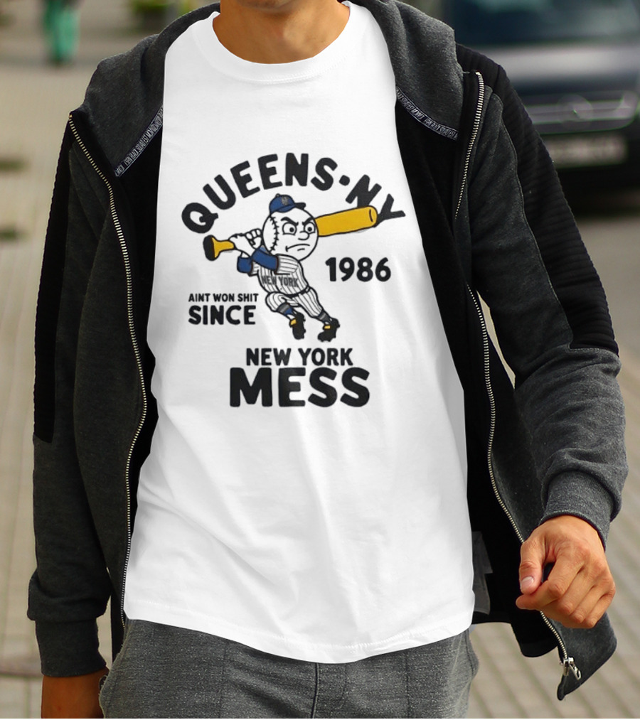 Queens Ny Ain't Won Shit Since 1986 New York Mess T-Shirt