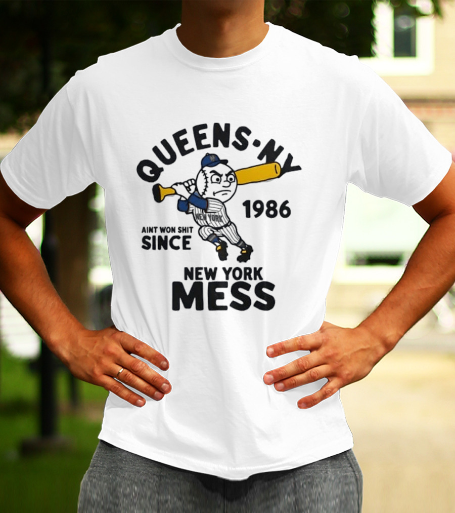 Queens Ny Ain't Won Shit Since 1986 New York Mess T-Shirt