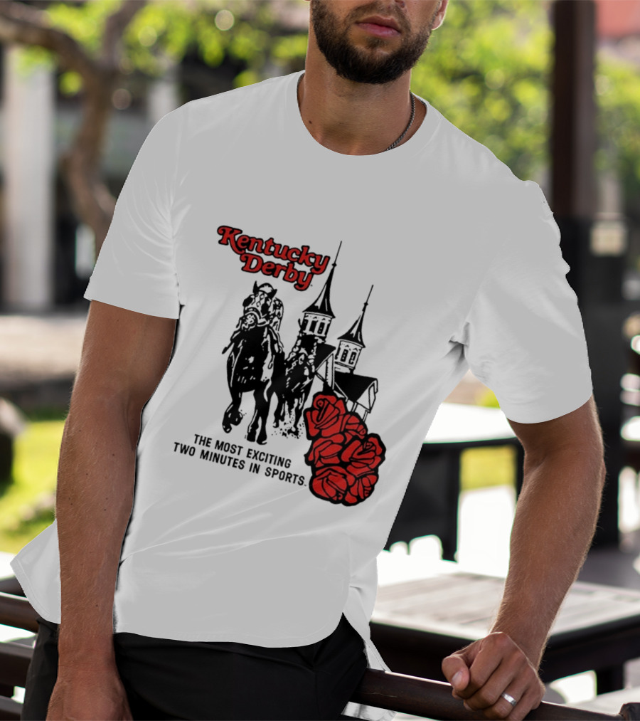 Kentucky Derby Roses And Steeples Most Exciting Two Minutes In Sports T-Shirt