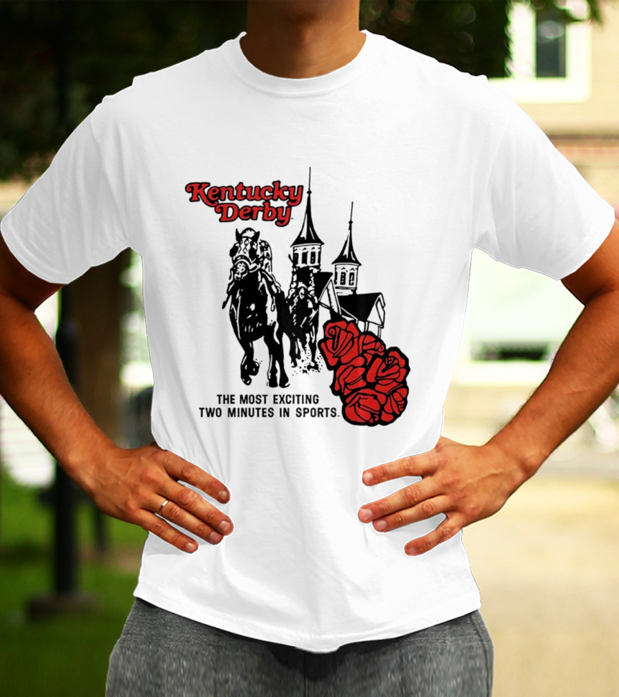 Kentucky Derby Roses And Steeples Most Exciting Two Minutes In Sports T-Shirt