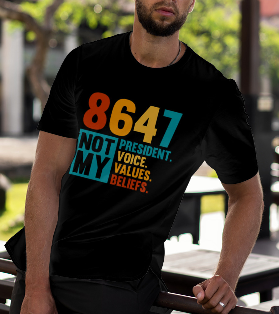 8647 Not My President Voice Values Beliefs T-Shirt
