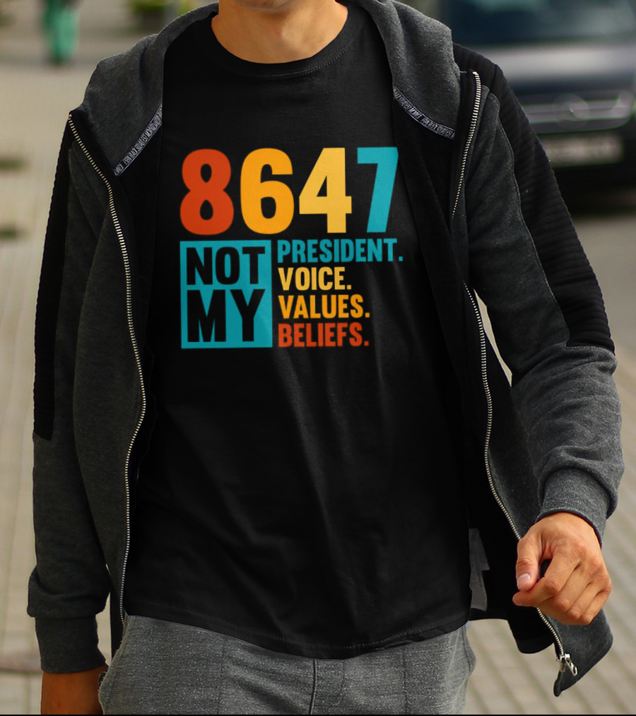 8647 Not My President Voice Values Beliefs T-Shirt