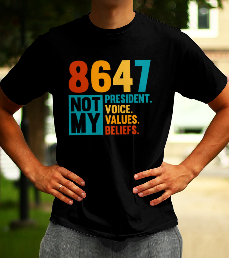 8647 Not My President Voice Values Beliefs T-Shirt