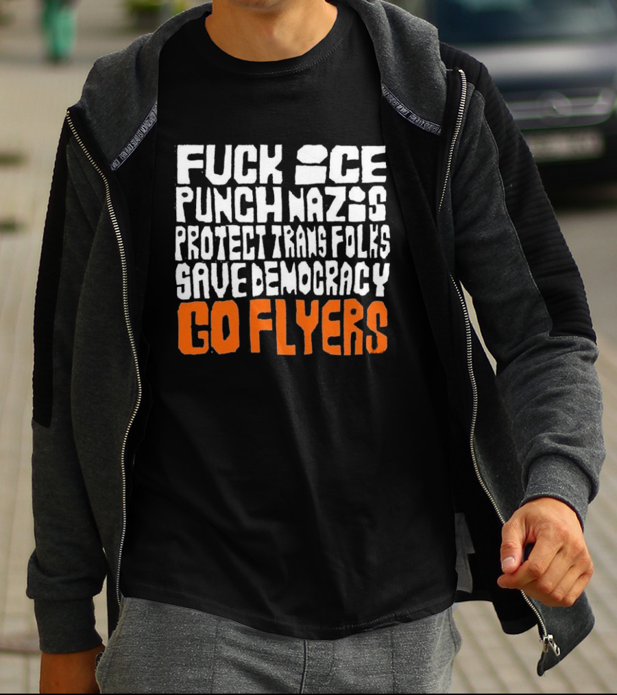 Fuck Ice Punch Nazis Protect Trans Folks Save Democracy Go Flyers T-Shirt
