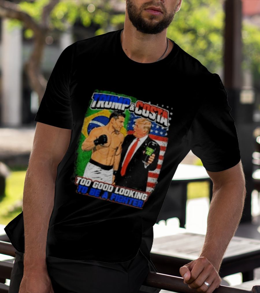 Paulo Costa Trump Too Good Looking To Be A Fighter T-Shirt