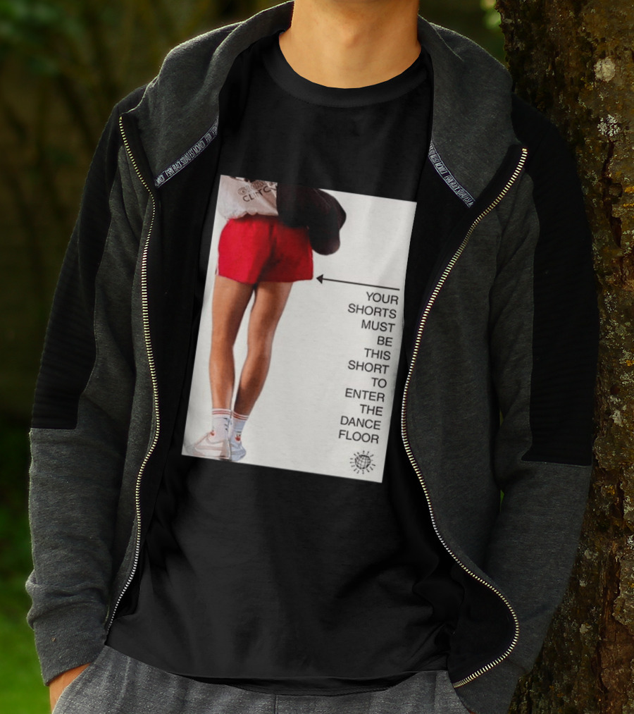 Your Shorts Must Be This Short To Enter The Dance Floor T-Shirt