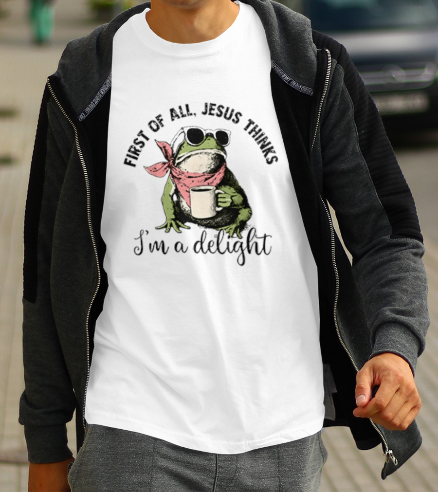 First Of All Jesus Thinks I'm A Delight Frog With Sunglasses And Coffee T-Shirt