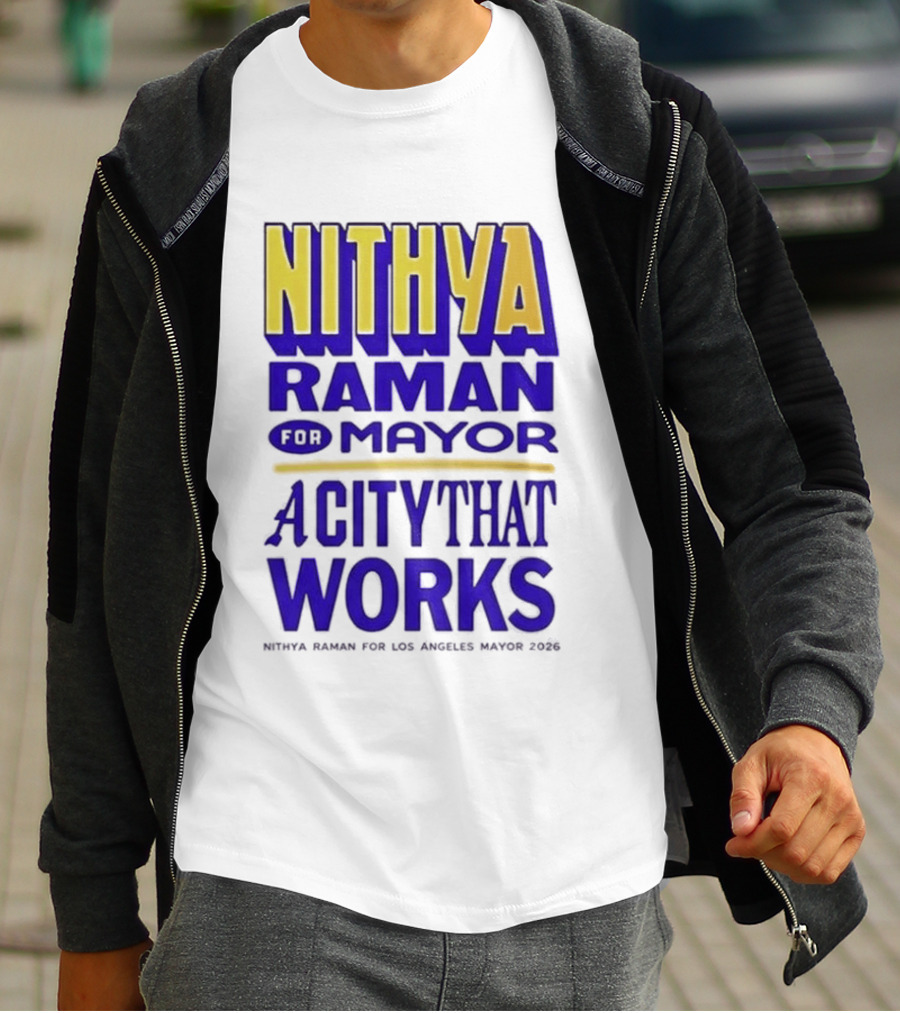 Nithya Raman For Los Angeles Mayor 2026 A City That Works T-Shirt