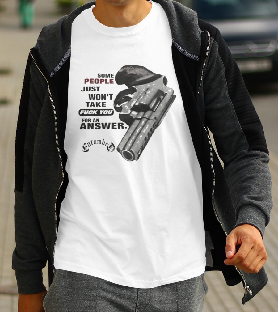 Entombed Some People Just Won't Take Fuck You For An Answer Gun T-Shirt