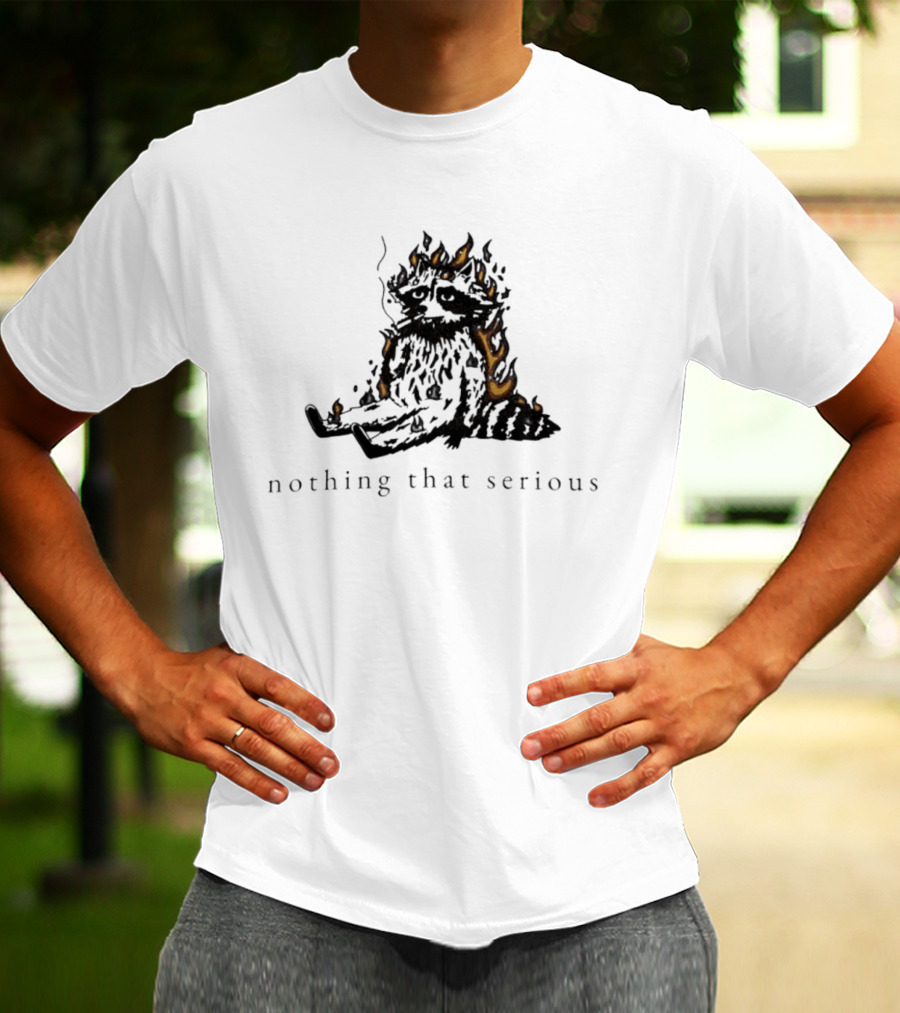 Raccoon Nothing That Serious Fire T-Shirt