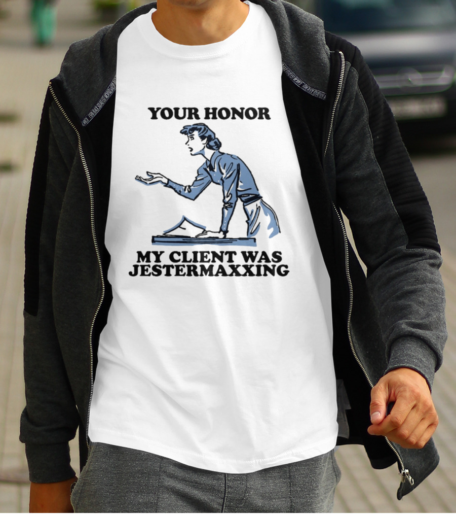 Your Honor My Client Was Jestermaxxing Courtroom Humor T-Shirt