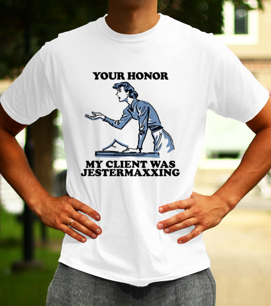 Your Honor My Client Was Jestermaxxing Courtroom Humor T-Shirt