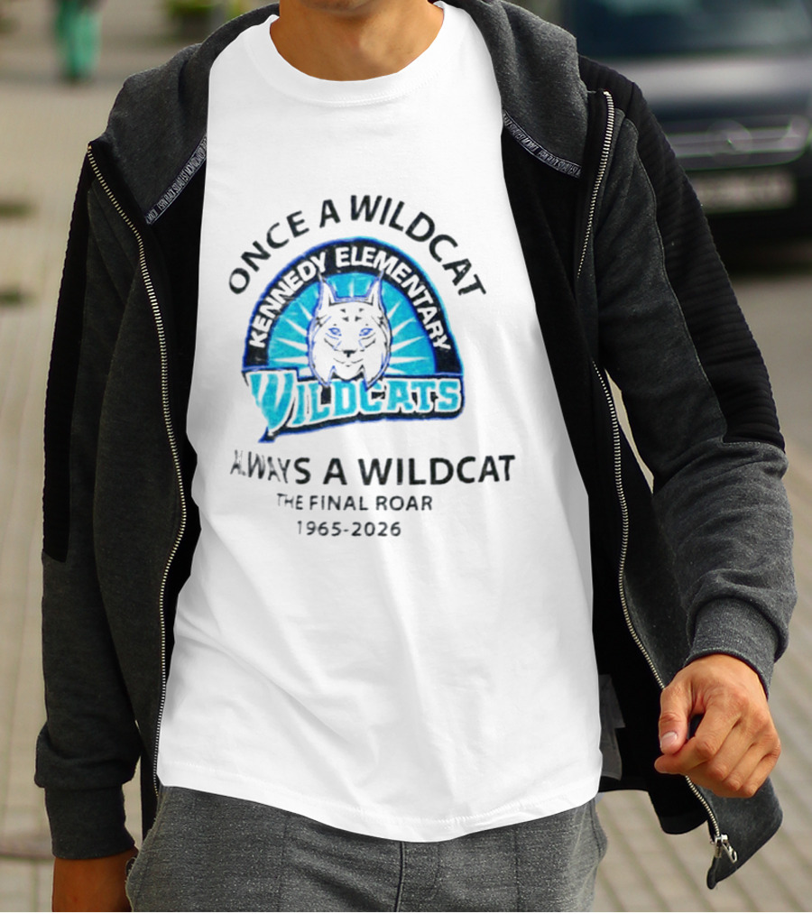 Kennedy Elementary Wildcats The Final Roar 1965 2026 Once A Wildcat Always A Wildcat T-Shirt