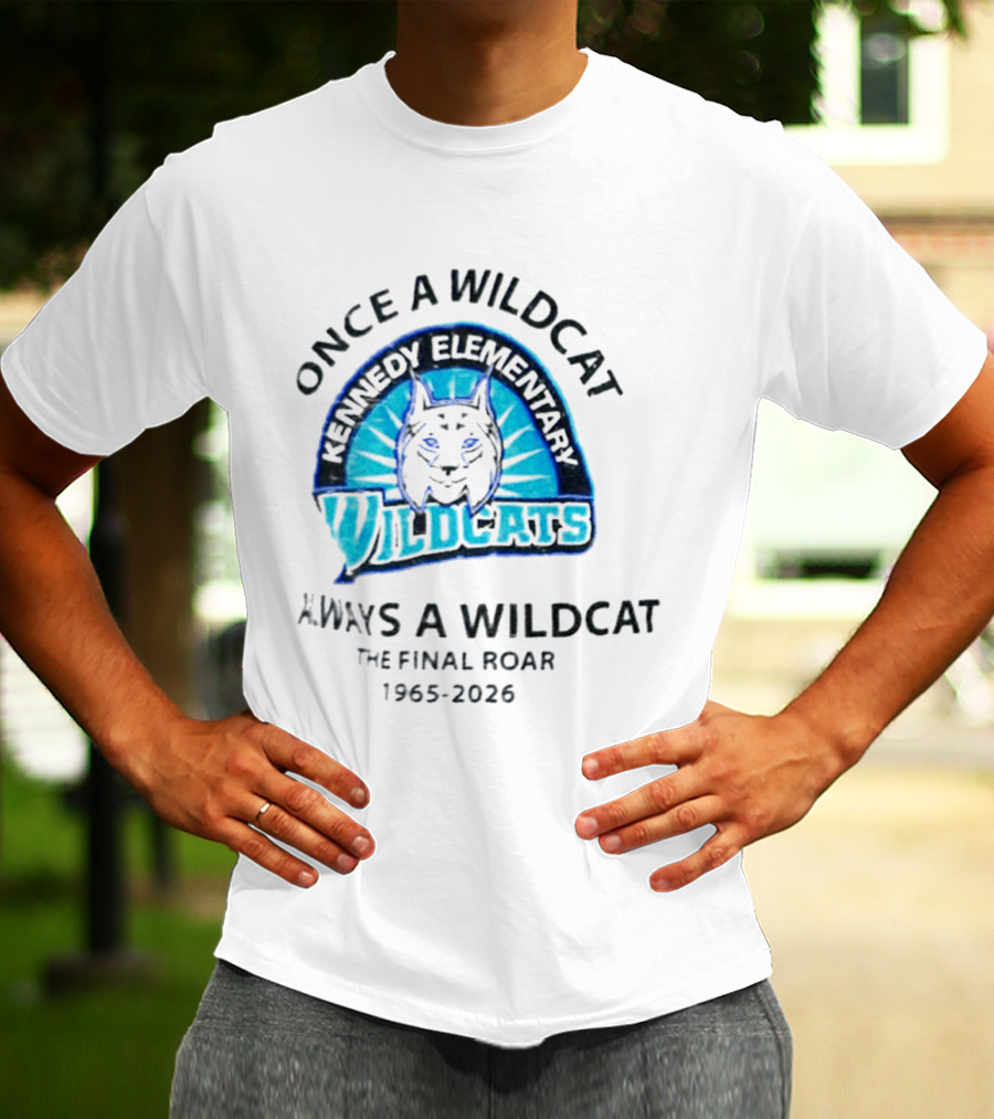 Kennedy Elementary Wildcats The Final Roar 1965 2026 Once A Wildcat Always A Wildcat T-Shirt