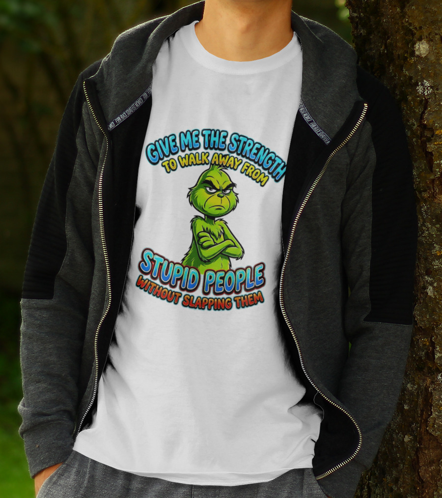 Grinch Give Me The Strength To Walk Away From Stupid People Without Slapping Them T-Shirt