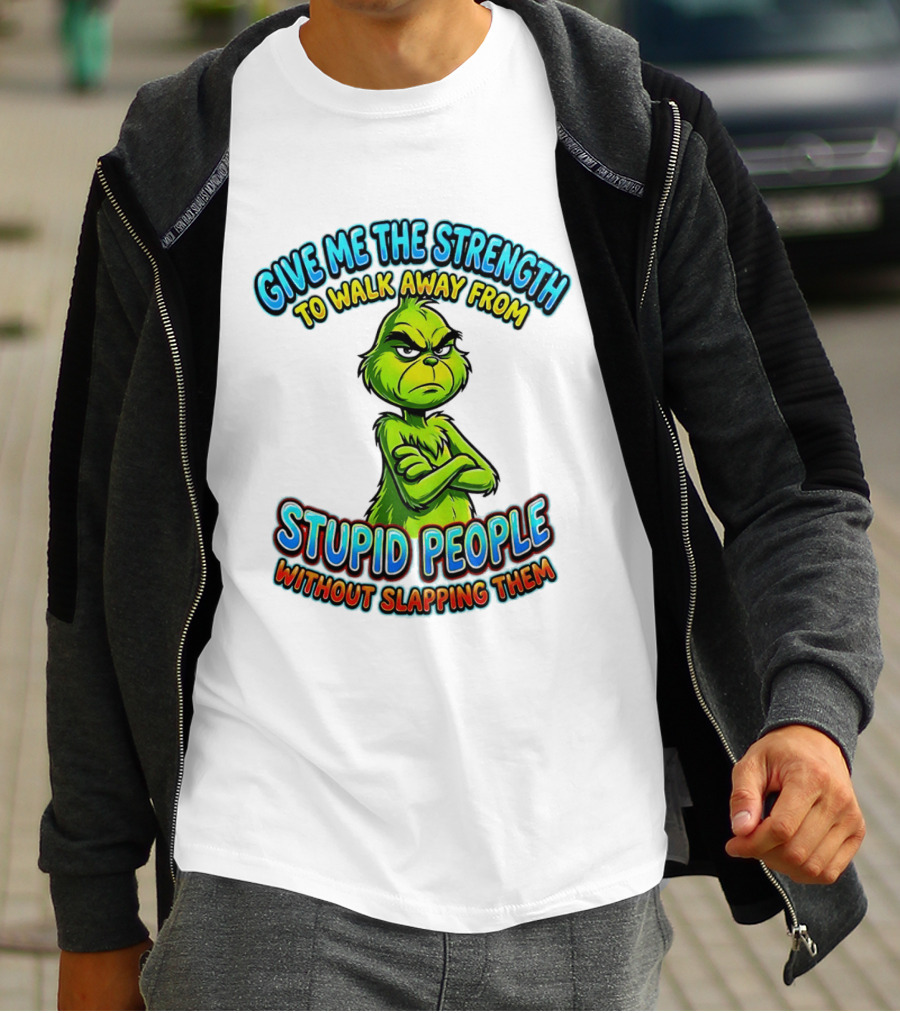 Grinch Give Me The Strength To Walk Away From Stupid People Without Slapping Them T-Shirt