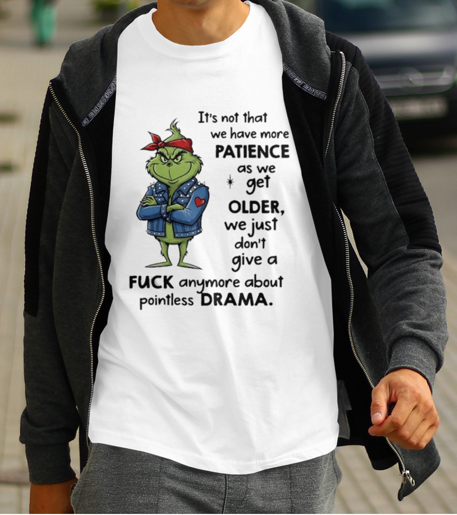 Grinch We Just Don't Give A F*** Anymore About Pointless Drama As We Get Older T-Shirt